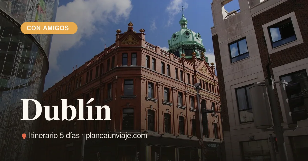 Dublín para grupo de amigos en 5 días