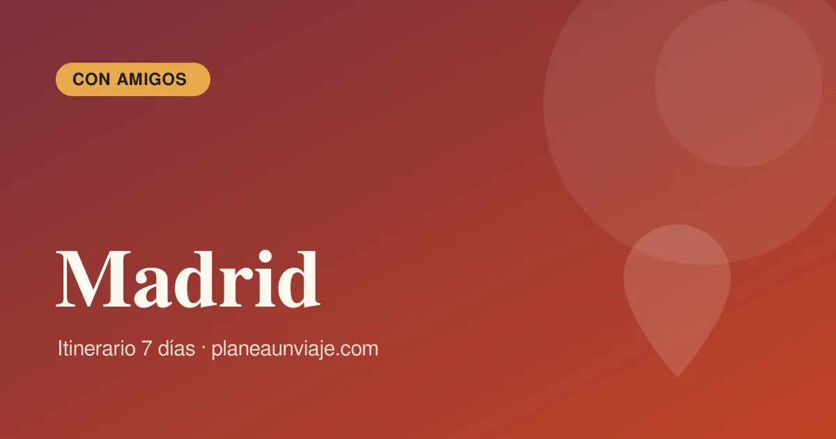 Madrid para grupo de amigos en 7 días