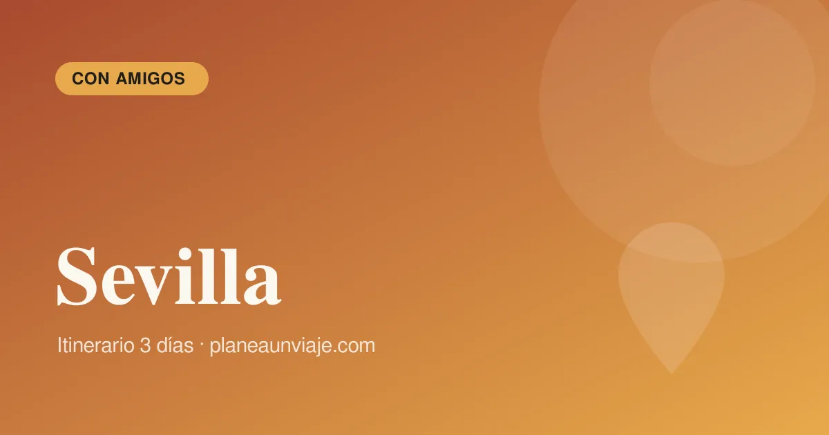 Sevilla para grupo de amigos en 3 días
