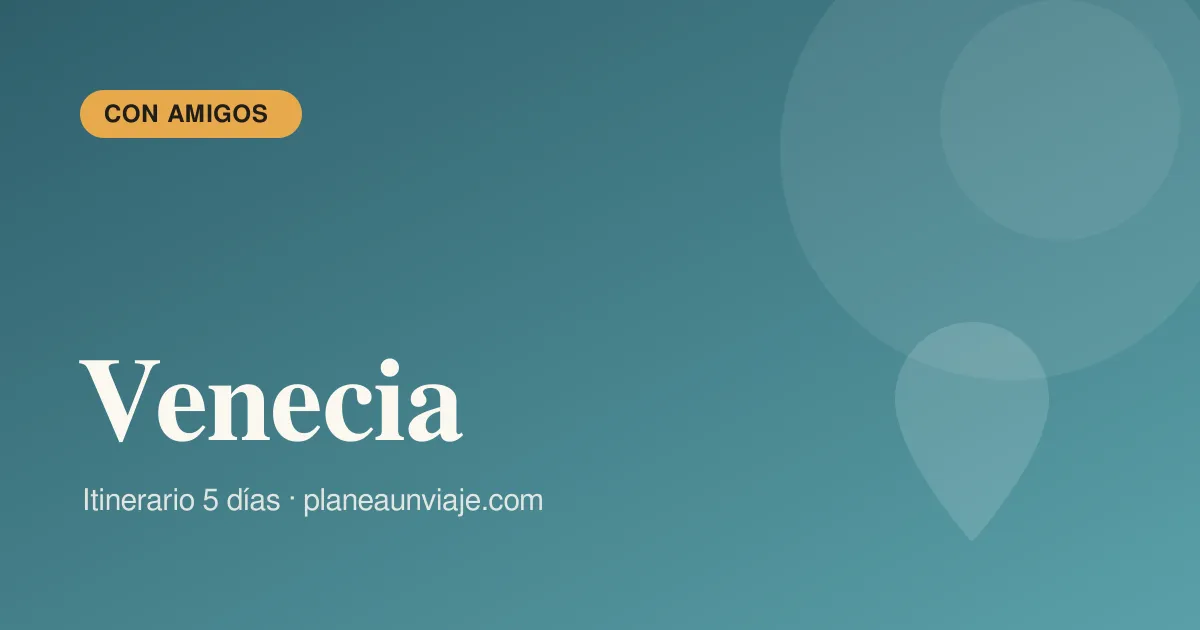 Venecia para grupo de amigos en 5 días